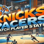 Knicks vs Pacers Match Player Stats