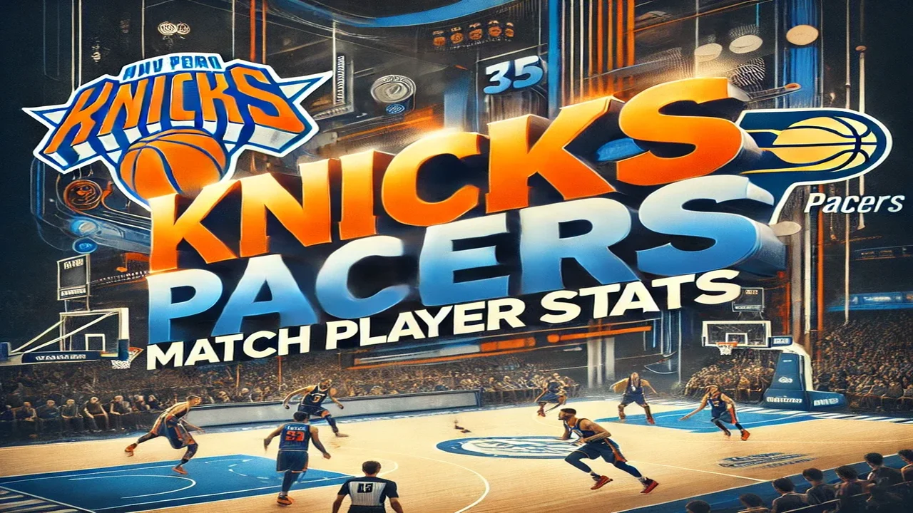 Knicks vs Pacers Match Player Stats