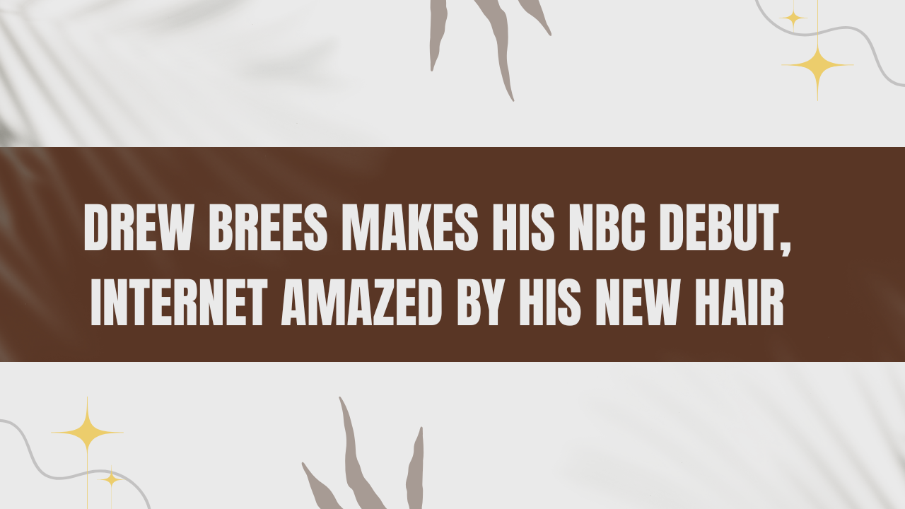 Drew Brees Makes His NBC Debut, Internet Amazed by His New Hair