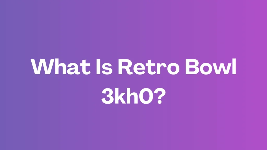 What Is Retro Bowl 3kh0?